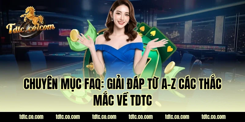 Chuyên mục FAQ: Giải đáp từ A-Z các thắc mắc về TDTC